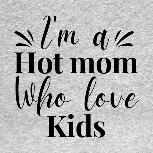 I’m a hot mom who loves my kids funny shirt gift for mama mother day gifts by Pastel Potato Shop